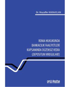 Roma Hukukunda Bankacılık Faaliyetleri Kapsamında Düzensiz Vedia (Depositum Irregulare)