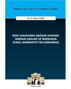Ceza Hukukunda Mağdur Kavramı, Mağdur Hakları ve Mağdurun İkincil Mağduriyetten Korunması