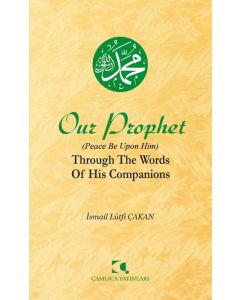 Our Prophet (Peace Be Upon Him) Through The Words of His Companions
