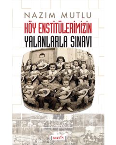 Köy Enstitülerimizin Yalanlarla Sınavı