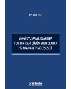 Vergi Uyuşmazlıklarında Yeni Bir İdari Çözüm Yolu Olarak "İzaha Davet" Müessesesi