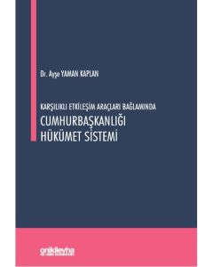 Karşılıklı Etkileşim Araçları Bağlamında Cumhurbaşkanlığı Hükümet Sistemi
