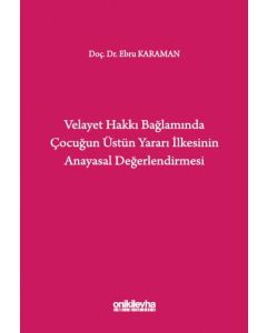 Velayet Hakkı Bağlamında Çocuğun Üstün Yararı İlkesinin Anayasal Değerlendirmesi 