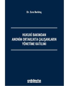 Hukuki Bakımdan Anonim Ortaklıkta Çalışanların Yönetime Katılımı (Ciltli)