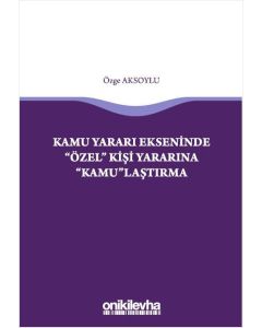 Kamu Yararı Ekseninde "Özel" Kişi Yararına "Kamu"laştırma
