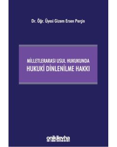 Milletlerarası Usul Hukukunda Hukuki Dinlenilme Hakkı (Ciltli)