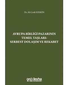 Avrupa Birliği Pazarının Temel Taşları: Serbest Dolaşım ve Rekabet (Ciltli)