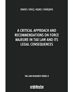 A Critical Approach and Recommendations on Force Majeure in Tax Law and Its Legal Consequences - Tax Law Research Series 2