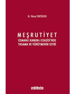 Meşrutiyet - Osmanlı Kanun-ı Esasisi`nde Yasama ve Yürütmenin Seyri