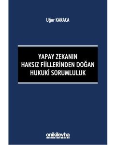 Yapay Zekanın Haksız Fiillerinden Doğan Hukuki Sorumluluk 