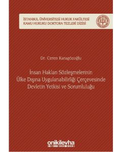 İnsan Hakları Sözleşmelerinin Ülke Dışına Uygulanabilirliği Çerçevesinde Devletin Yetkisi ve Sorumluluğu (Ciltli)