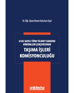 6102 Sayılı Türk Ticaret Kanunu Hükümleri Çerçevesinde Taşıma İşleri Komisyonculuğu (Ciltli)