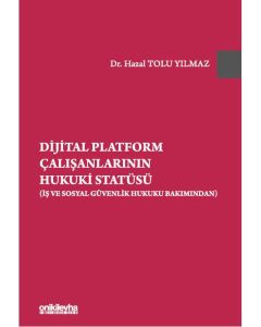 Dijital Platform Çalışanlarının Hukuki Statüsü (İş ve Sosyal Güvenlik Hukuku Bakımından) (Ciltli)