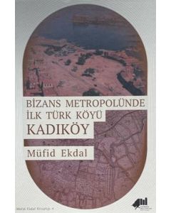 Bizans Metropolünde İlk Türk Köyü Kadıköy (Ciltli)