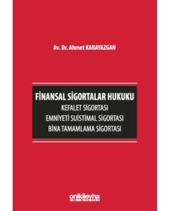 Finansal Sigortalar Hukuku - Kefalet Sigortası, Emniyeti Suistimal Sigortası, Bina Tamamlama Sigortası (Ciltli)