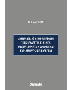 Avrupa Birliği Perspektifinden Türk Rekabet Hukukunda Yargısal Denetim Standartları: Kapsamlı ve Sınırlı Denetim (Ciltli)