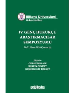 Bilkent Üniversitesi Hukuk Fakültesi IV. Genç Hukukçu Araştırmacılar Sempozyumu 20-21 Nisan 2024 Çevrim İçi 