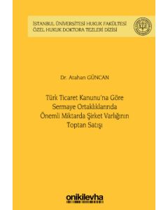 Türk Ticaret Kanunu'na Göre Sermaye Ortaklıklarında Önemli Miktarda Şirket Varlığının Toptan Satışı (Ciltli)