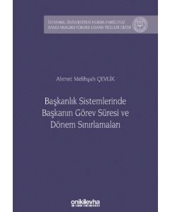 Başkanlık Sistemlerinde Başkanın Görev Süresi ve Dönem Sınırlamaları (Ciltli)