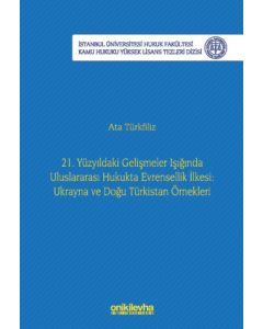 21. Yüzyıldaki Gelişmeler Işığında Uluslararası Hukukta Evrensellik İlkesi: Ukrayna ve Doğu Türkistan Örnekleri