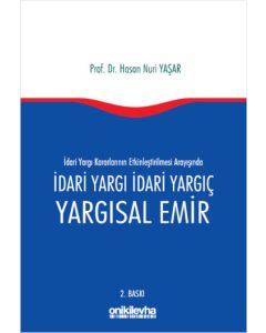İdari Yargı kararlarının Etkinleştirilmesi Arayışında İdari Yargı İdari Yargıç ve Yargısal Emir