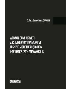 Weimar Cumhuriyeti, V. Cumhuriyet Fransa'sı ve Türkiye Modelleri Işığında 1919'dan 2024'e Anayasacılık