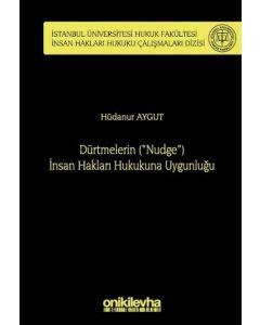 Dürtmelerin (''Nudge'') İnsan Hakları Hukukuna Uygunluğu (Ciltli)
