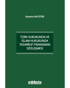 Türk Hukukunda ve İslam Hukukunda Tasarruf Finansman Sözleşmesi