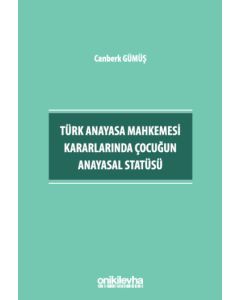Türk Anayasa Mahkemesi Kararlarında Çocuğun Anayasal Statüsü
