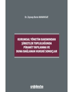 Kurumsal Yönetim Bakımından Şirketler Topluluğunda Piramit Yapılanma ve Buna Bağlanan Hukuki Sonuçlar (Ciltli)