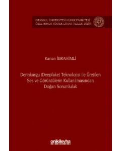 Derinkurgu (Deepfake) Teknolojisi İle Üretilen Ses ve Görüntülerin Kullanılmasından Doğan Sorumluluk