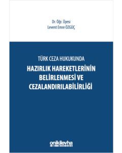Türk Ceza Hukukunda Hazırlık Hareketlerinin Belirlenmesi ve Cezalandırılabilirliği