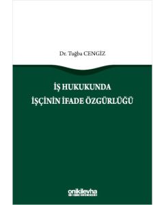 İş Hukukunda İşçinin İfade Özgürlüğü 