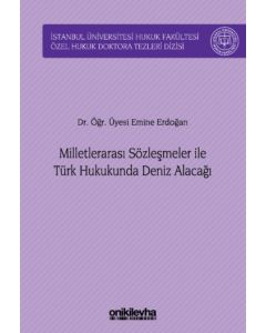 Milletlerarası Sözleşmeler ile Türk Hukukunda Deniz Alacağı (Ciltli)