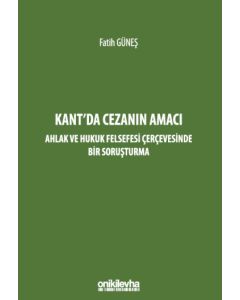 Kant'da Cezanın Amacı - Ahlak ve Hukuk Felsefesi Çerçevesinde Bir Soruşturma