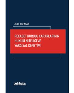 Rekabet Kurulu Kararlarının Hukuki Niteliği ve Yargısal Denetimi