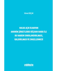 Halka Açık Olmayan Anonim Şirketlerde Rüçhan Hakkı ile Bu Hakkın Sınırlandırılması, Kaldırılması ve Engellenmesi (Ciltli)