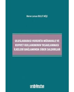 Uluslararası Hukukta Müdahale ve Kuvvet Kullanımının Yasaklanması İlkeleri Bağlamında Siber Saldırılar