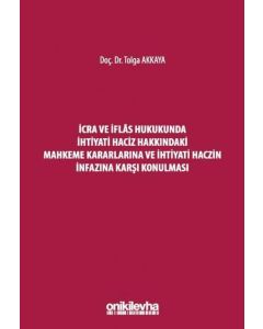 İcra ve İflas Hukukunda İhtiyati Haciz Hakkındaki Mahkeme Kararlarına ve İhtiyati Haczin İnfazına Karşı Konulması (Ciltli)