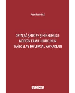 Ortaçağ Şehri ve Şehir Hukuku: Modern Kamu Hukukunun Tarihsel ve Toplumsal Kaynakları