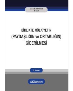 Birlikte Mülkiyetin (Paydaşlığın ve Ortaklığın) Giderilmesi