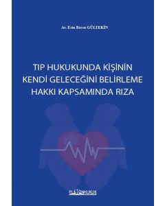 Tıp Hukukunda Kişinin Kendi Geleceğini Belirleme Hakkı Kapsamında Rıza