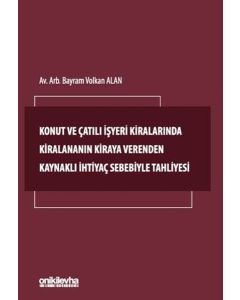 Konut ve Çatılı İşyeri Kiralarında Kiralananın Kiraya Verenden Kaynaklı İhtiyaç Sebebiyle Tahliyesi