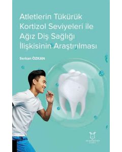 Atletlerin Tükürük Kortizol Seviyeleri İle Ağız Diş Sağlığı İlişkisinin Araştırılması