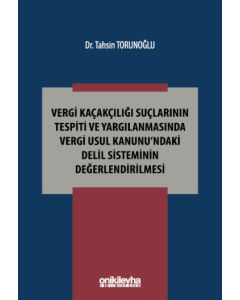 Vergi Kaçakçılığı Suçlarının Tespiti ve Yargılanmasında Vergi Usul Kanunu'ndaki Delil Sisteminin Değerlendirilmesi