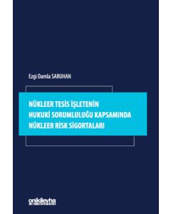Nükleer Tesis İşletenin Hukuki Sorumluluğu Kapsamında Nükleer Risk Sigortaları
