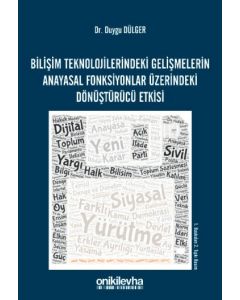 Bilişim Teknolojilerindeki Gelişmelerin Anayasal Fonksiyonlar Üzerindeki Dönüştürücü Etkisi