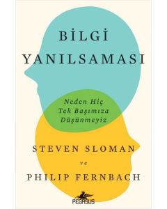 Bilgi Yanılsaması: Neden Hiç Tek Başımıza Düşünmeyiz