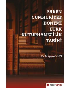 Erken Cumhuriyet Dönemi Türk Kütüphanecilik Tarihi