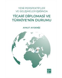 Yeni Perspektifler Ve Gelişmeler Işığında Ticari Diplomasi Ve Türkiye’nin Durumu